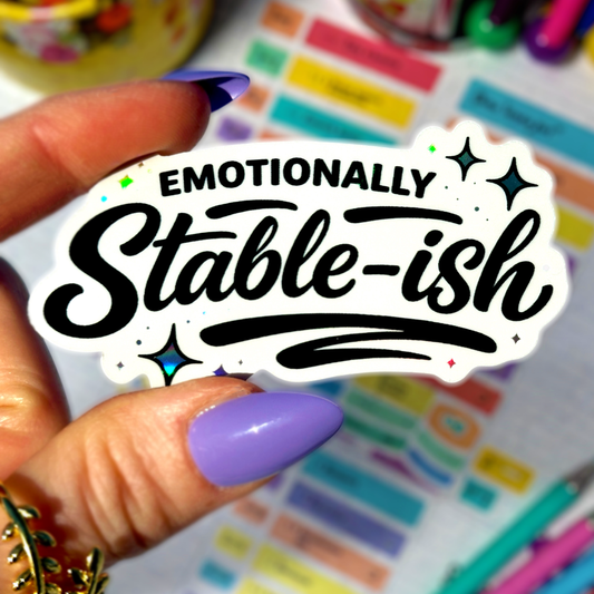 Emotionally Stable-ish Holographic Sticker