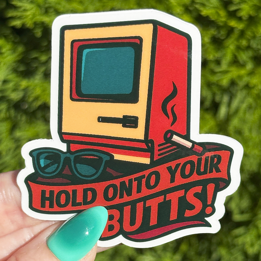 Hold Onto Your Butts Sticker