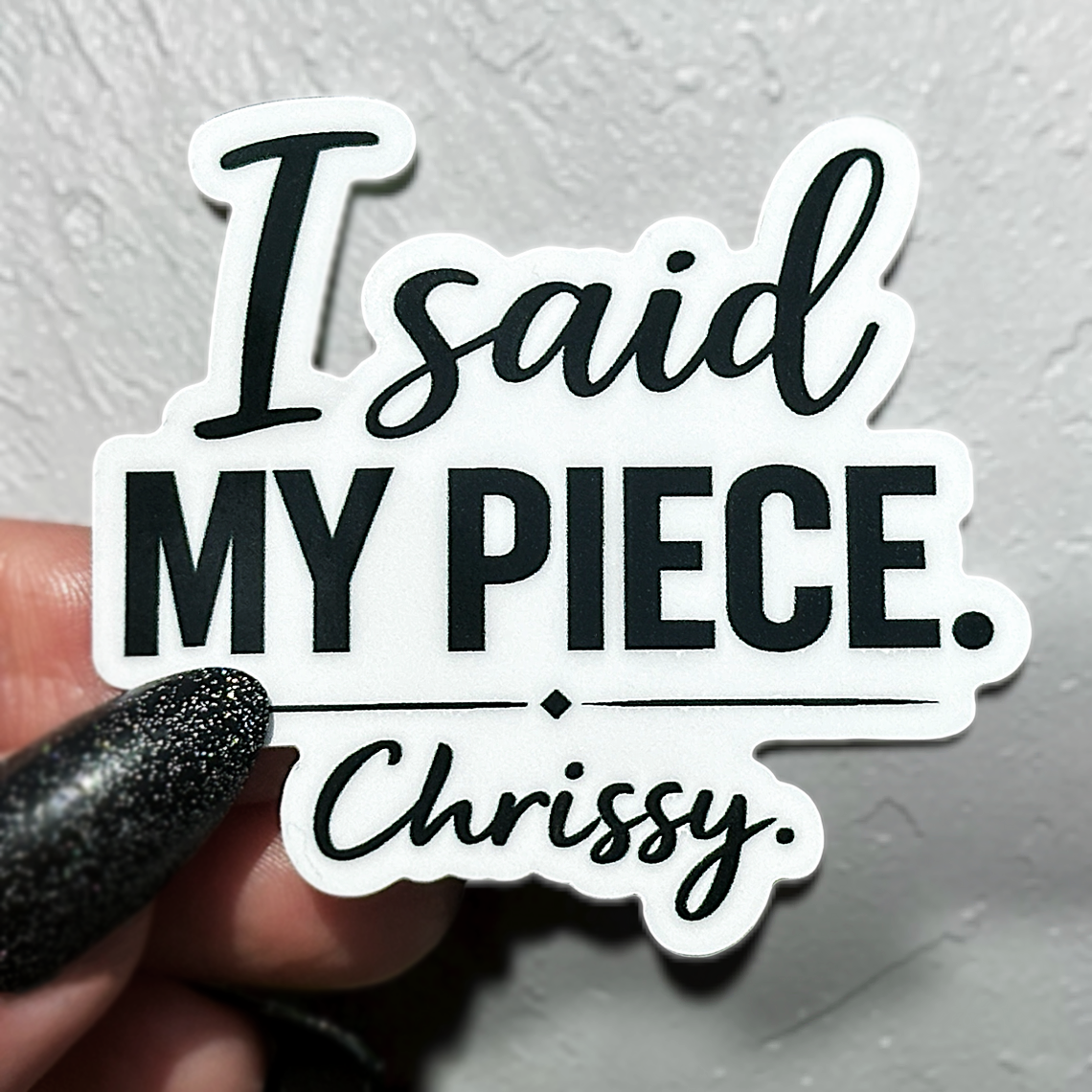 I Said My Piece Chrissy Sticker
