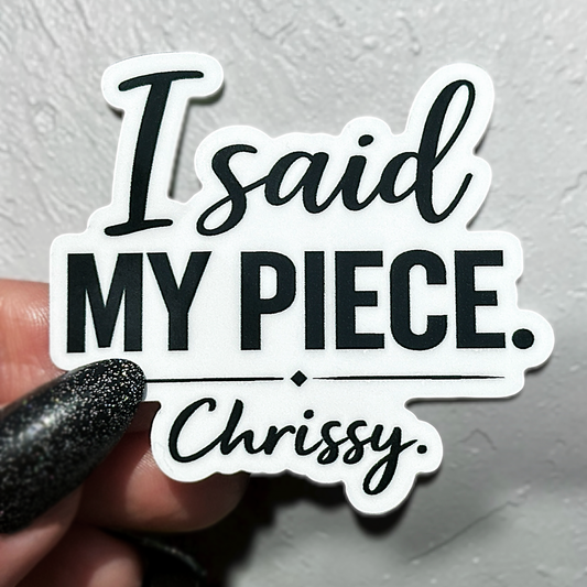 I Said My Piece Chrissy Sticker
