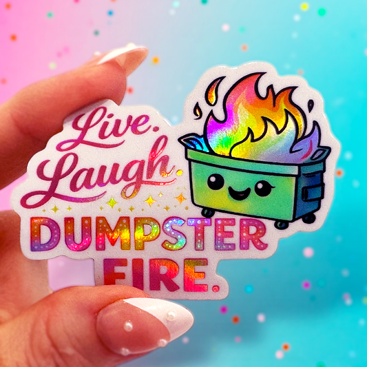 Live Laugh Dumpster Fire Holographic Sticker