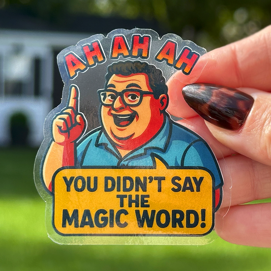 You Didn't Say The Magic Word Sticker